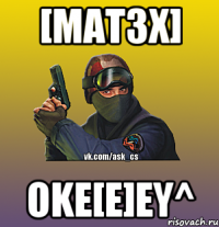 [maT3x] oke[e]ey^