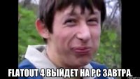  Flatout 4 выйдет на PC завтра.