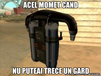 Acel momet cand Nu puteai trece un gard