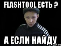 Flashtool есть ? А если найду