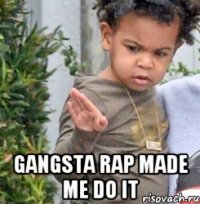  Gangsta Rap Made Me Do It