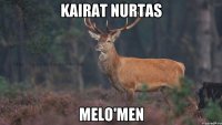 Kairat Nurtas Melo'Men
