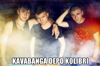  kavabanga Depo kolibri