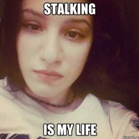 STALKING IS MY LIFE