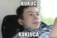kukuc kukluca