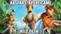 Kaspars! Apsveicam ! Help Desk :)