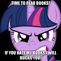 Time to read books! If you hate my books i will bucks you!