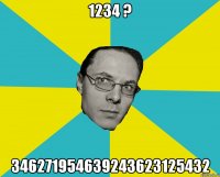 1234 ? 346271954639243623125432