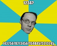 1234? 14325678213456715984573213245