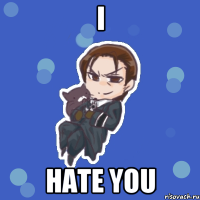 I Hate You