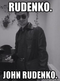 Rudenko. John Rudenko.