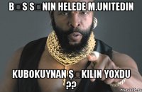 Bəs sənin helede M.Unitedin kubokuynan şəkilin yoxdu ??