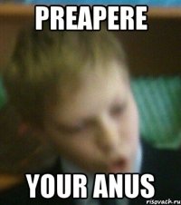 Preapere your anus
