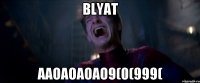 BLYAT AAOAOAOAO9(0(999(