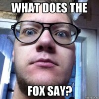 What Does the Fox Say?