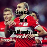 Keep Calm And Yura Movsisyan