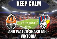 Keep calm and watch Shakhtar - Viktoria