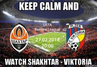 Keep calm and watch Shakhtar - Viktoria