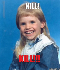 KILL! KILL!!!