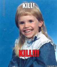 KILL! KILL!!!
