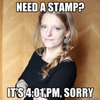 Need a stamp? It's 4:01 pm, sorry