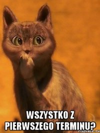  Wszystko z pierwszego terminu?