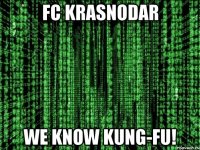 FC KRASNODAR WE KNOW KUNG-FU!