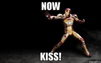 now KISS!