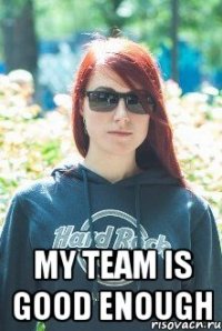  my team is good enough