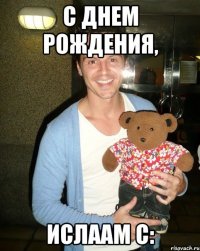 С днем рождения, Ислаам с: