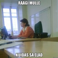 Räägi mulle kuidas sa elad