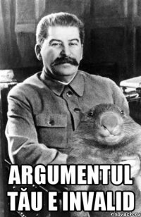  argumentul tău e invalid