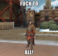 FUCK TO ALL!
