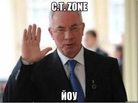 C.T. Zone йоу