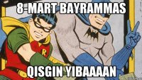 8-mart bayrammas Qisgin yibaaaan