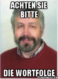ACHTEN SIE BITTE DIE WORTFOLGE