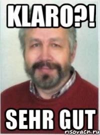 KLARO?! SEHR GUT