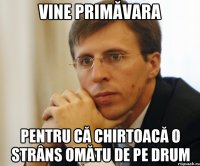 vine primăvara pentru сă chirtoacă o strâns omătu de pe drum