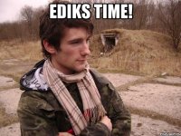Ediks TIME! 