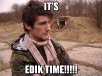 It's EDIK TIME!!!!!