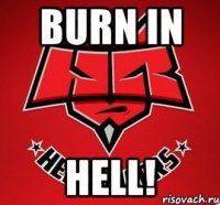 BURN IN HELL!