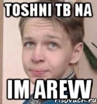 TOSHNI TB na im arevv
