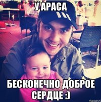 У Араса Бесконечно доброе сердце :)