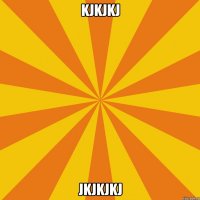 kjkjkj jkjkjkj