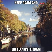 Keep calm and Go to Amsterdam