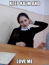 KEEP KALM AND LOVE ME