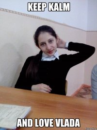KEEP KALM AND LOVE VLADA