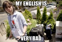 My English is very bad