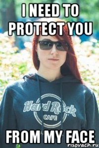 i need to protect you from my face