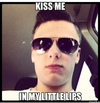Kiss me In my little lips
